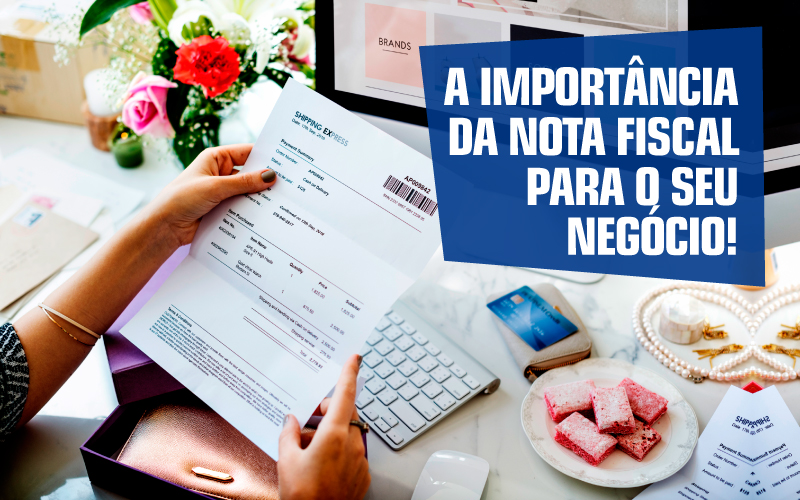 A Importancia Da Nota Fiscal Para O Seu Negocio
