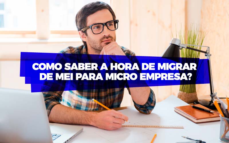 Como Saber A Hora De Migrar De MEI Para Microempresa