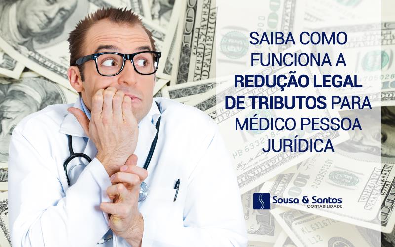 Saiba como funciona a redução legal de tributos para médico pessoa jurídica